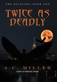 Title: Twice as Deadly: The Deadlies: Book Two, Author: A C Miller