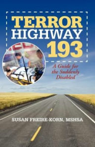 Title: Terror Highway 193: A Guide for the Suddenly Disabled, Author: Susan Freire-Korn Mshsa