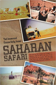 Title: Saharan Safari: We took our VW Camper on a freighter to Morocco 1969-70 This is the story of our adventures for ten months. Our only help came from our research and guide books purchased in New York and Casablanca., Author: Ted Jones and Emma Selig Jones