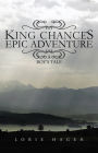 King Chance's Epic Adventure: A Boy's Tale