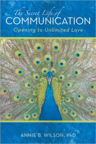 The Secret Life of Communication: Opening to Unlimited Love