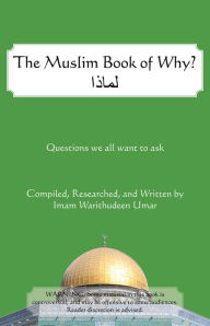 Title: The Muslim Book of Why: What Everyone Should Know about Islam, Author: Warithudeen Umar