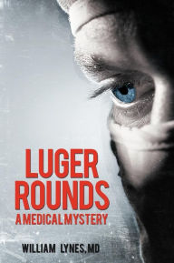 Title: Luger Rounds, Author: William Lynes MD