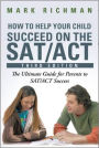 How To Help Your Child Succeed On The SAT/ACT: The Ultimate Guide for Parents to SAT/ACT Success