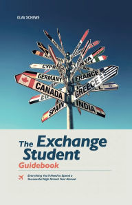 Title: The Exchange Student Guidebook: Everything You'll Need to Spend a Successful High School Year Abroad, Author: Olav Schewe