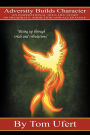 Adversity Builds Character: An Inspirational True Life Story of Disability, Addiction, and Acceptance
