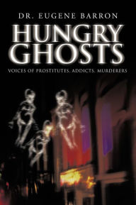 Title: Hungry Ghosts: Voices of Prostitutes, Addicts, Murderers, Author: Dr Eugene Barron