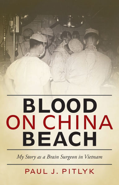 Blood on China Beach: My Story as a Brain Surgeon in Vietnam