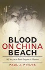 Blood on China Beach: My Story as a Brain Surgeon in Vietnam