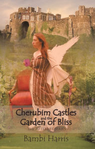 Title: Cherubim Castles and the Garden of Bliss: The Elysium Scrolls, Author: Bambi Harris