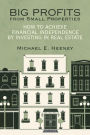 Big Profits from Small Properties: How to Achieve Financial Independence by Investing in Real Estate