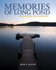 Title: Memories of Long Pond: Northwood, New Hampshire, Author: Irene E. DuPont
