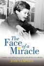 The Face of a Miracle: A Mother, a Son, and the Journey of Life and Faith That Lies in All of Us