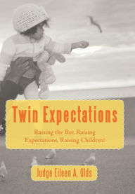 Title: Twin Expectations: Raising the Bar, Raising Expectations, Raising Children!, Author: Judge Eileen a Olds