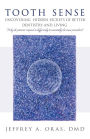 Tooth Sense: Uncovering Hidden Secrets of Better Dentistry and Living