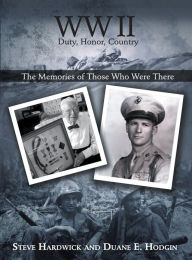 WW II Duty, Honor, Country: The Memories of Those Who Were There
