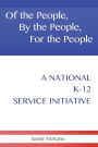Of the People, by the People, for the People: A National K-12 Service Initiative