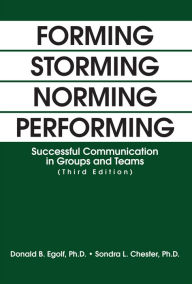 Title: Forming Storming Norming Performing: Successful Communication in Groups and Teams (Third Edition), Author: Donald B. Egolf