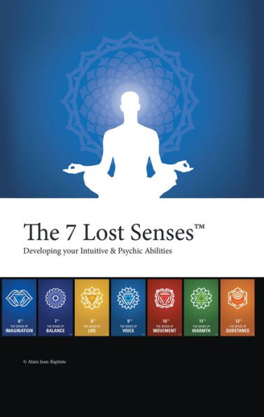 The 7 Lost Senses: Developing Your Intuitive and Psychic Abilities