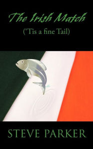 Title: The Irish Match: ('Tis a Fine Tail), Author: Steve Parker