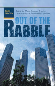 Out of the Rabble: Ending the Global Economic Crisis by Understanding the Zimbabwean Experience
