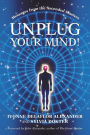 Unplug Your Mind!: Messages from the Ascended Masters