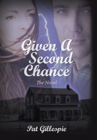 Title: Given a Second Chance: The Novel, Author: Pat Gillespie