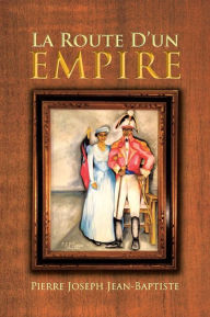 Title: La Route D'un Empire, Author: Pierre Joseph Jean-Baptiste