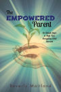 The Empowered Parent: Six Simple Steps to Help Your Struggling Child Succeed