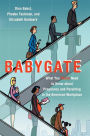 Babygate: What You Really Need to Know about Pregnancy and Parenting in the American Workplace