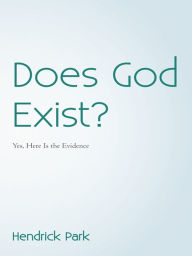 Title: Does God Exist?: Yes, Here Is the Evidence, Author: Hendrick Park