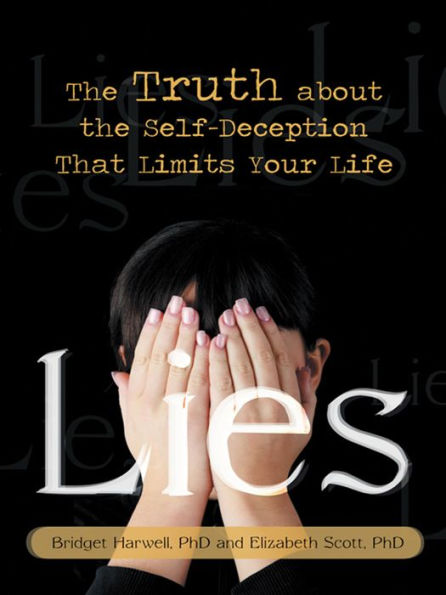 Lies: The Truth about the Self-Deception That Limits Your Life