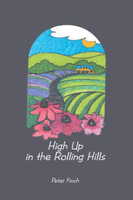 Title: High Up in the Rolling Hills: A Living on the Land, Author: Peter Finch
