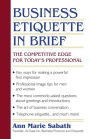 Business Etiquette in Brief: The Competitive Edge for Today's Professional