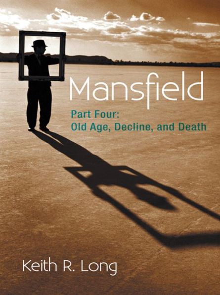 Mansfield: Part Four: Old Age, Decline, and Death