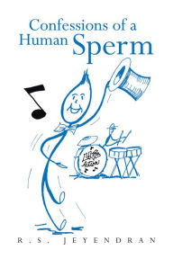 Title: Confessions of a Human Sperm, Author: R.S. Jeyendran