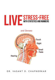 Title: Live Stress-Free with Statistics and Numbers, Author: Vasant D Chapnerkar Dr