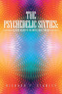 The Psychedelic Sixties: A Social History of the United States, 1960-69