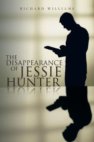 Title: The Disappearance of Jessie Hunter, Author: Richard Williams