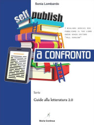 Title: Self-publishing a Confronto: i migliori servizi per pubblicare un libro anche senza editore, Author: Sonia Lombardo
