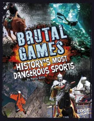 Title: Brutal Games: History's Most Dangerous Sports, Author: Marty Gitlin