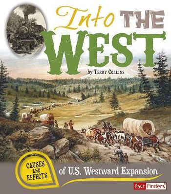 Into the West: Causes and Effects of U.S. Westward Expansion
