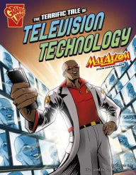 Title: The Terrific Tale of Television Technology: Max Axiom STEM Adventures, Author: Tammy Enz