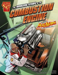 Title: The Amazing Story of the Combustion Engine: Max Axiom STEM Adventures, Author: Mari Bolte