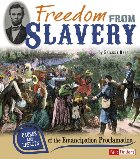 Freedom From Slavery: Causes And Effects Of The Emancipation ...