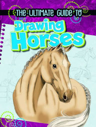 Title: The Ultimate Guide to Drawing Horses, Author: Rae Young