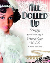 Title: All Dolled Up: Bringing 1920s and 1930s Flair to Your Wardrobe, Author: Rebecca Langston-George