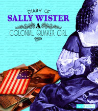 Title: Diary of Sally Wister: A Colonial Quaker Girl, Author: Sally Wister