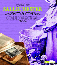 Title: Diary of Sallie Hester: A Covered Wagon Girl, Author: Sallie Hester