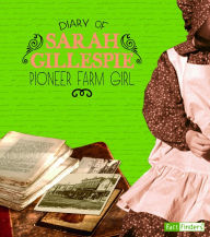Title: Diary of Sarah Gillespie: A Pioneer Farm Girl, Author: Sarah Gillespie